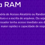 O que é memória RAM?